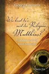 Wie hast du's mit der Religion, Matthias? Gremels, Georg 9783868274738