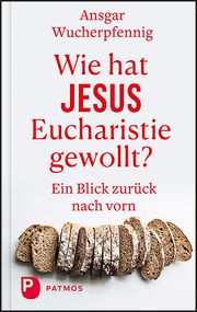 Wie hat Jesus Eucharistie gewollt? Wucherpfennig, Ansgar 9783843613026