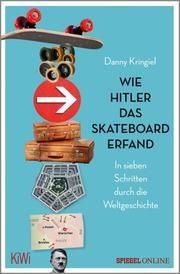 Wie Hitler das Skateboard erfand Kringiel, Danny 9783462052626