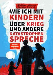 Wie ich mit Kindern über Krieg und andere Katastrophen spreche Maas, Rüdiger (Dr.)/Perret, Eliane 9783968901152