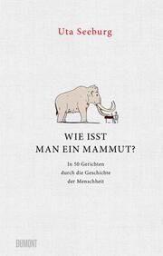 Wie isst man ein Mammut? Seeburg, Uta 9783832182021