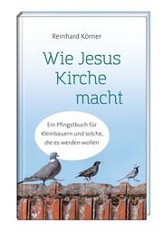 Wie Jesus Kirche macht Körner, Reinhard 9783746261041