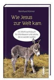 Wie Jesus zur Welt kam Körner, Reinhard (Dr.) 9783746261553