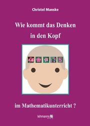 Wie kommt das Denken in den Kopf ... im Mathematikunterricht? Manske, Christel 9783965433373