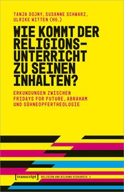 Wie kommt der Religionsunterricht zu seinen Inhalten? Tanja Gojny/Susanne Schwarz/Ulrike Witten 9783837668575