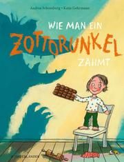 Wie man ein Zottorunkel zähmt Schomburg, Andrea 9783737355469