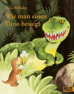 Wie man einen Dino besiegt Wilhelm, Hans 9783407761095