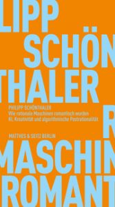 Wie rationale Maschinen romantisch wurden Schönthaler, Philipp 9783751830096