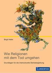Wie Religionen mit dem Tod umgehen Heller, Andreas 9783784120584