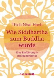 Wie Siddhartha zum Buddha wurde Thich Nhat Hanh 9783426292990