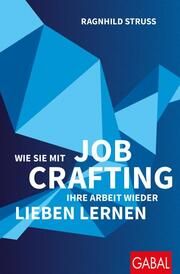 Wie Sie mit Job Crafting Ihre Arbeit wieder lieben lernen Struss, Ragnhild 9783967391619