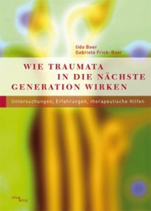 Wie Traumata in die nächste Generation wirken Baer, Udo/Frick-Baer, Gabriele 9783934933330