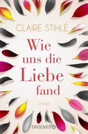 Wie uns die Liebe fand Stihlé, Claire 9783426307380