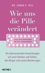 Wie uns die Pille verändert Hill, Sarah E (Dr.) 9783453207080