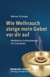 Wie Weihrauch steige mein Gebet vor dir auf Eizinger, Werner 9783791721378