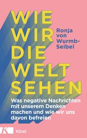 Wie wir die Welt sehen Wurmb-Seibel, Ronja von 9783466347803