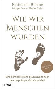 Wie wir Menschen wurden Böhme, Madelaine (Prof. Dr.)/Braun, Rüdiger/Breier, Florian 9783453207189