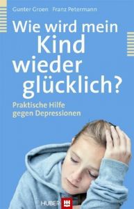 Wie wird mein Kind wieder glücklich? Groen, Gunter/Petermann, Franz 9783456850085