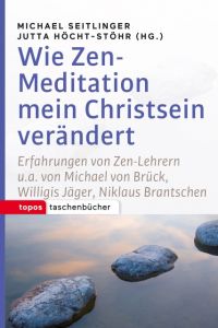 Wie Zen-Meditation mein Christsein verändert Michael Seitlinger/Jutta Höcht-Stöhr 9783836710398