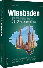 Wiesbaden. 55 Meilensteine der Geschichte Koch, Jörg 9783963034855