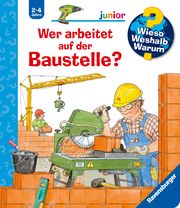 Wieso? Weshalb? Warum? junior, Band 55: Wer arbeitet auf der Baustelle? Erne, Andrea 9783473326402