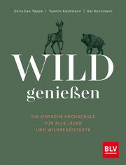 Wild genießen Teppe, Christian/Kochmann, Yasmin/Kochmann, Kai 9783967471205