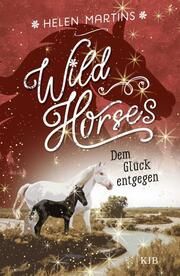 Wild Horses - Dem Glück entgegen Martins, Helen 9783737342735