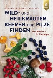Wild- und Heilkräuter, Beeren und Pilze finden Schneider, Christine/Beiser, Rudi/Gliem, Maurice 9783818616656