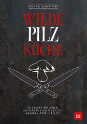 Wilde Pilzküche Schlaipfer, Michael 9783835417229
