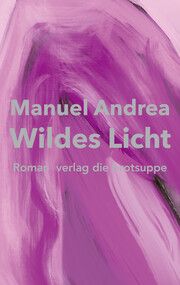 Wildes Licht Andrea, Manuel 9783038670902
