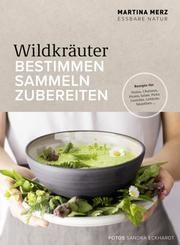 Wildkräuter - Bestimmen, Sammeln, Zubereiten Merz, Martina 9783954532339