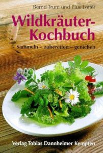 Wildkräuter-Kochbuch Trum, Bernd/Lotter, Pius 9783888810329