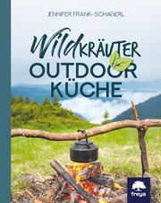 Wildkräuter-Outdoorküche Frank-Schagerl, Jennifer 9783990253700