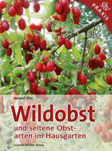 Wildobst und seltene Obstarten im Hausgarten Pirc, Helmut 9783702012120