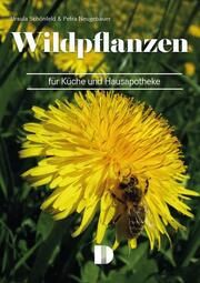 Wildpflanzen für Küche und Hausapotheke Schönfeld, Ursula/Neugebauer, Petra 9783944102634