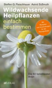 Wildwachsende Heilpflanzen einfach bestimmen Fleischhauer, Steffen Guido/Süssmuth, Astrid/Spiegelberger, Roland u a 9783038009825