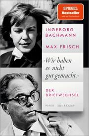 'Wir haben es nicht gut gemacht' Bachmann, Ingeborg/Frisch, Max 9783492320603