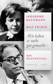 'Wir haben es nicht gut gemacht.' Bachmann, Ingeborg/Frisch, Max 9783518430699