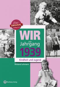 Wir vom Jahrgang 1939 - Kindheit und Jugend Lehmann, Wieland 9783831330393