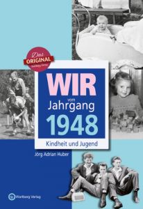 Wir vom Jahrgang 1948 - Kindheit und Jugend Huber, Jörg Adrian 9783831330485