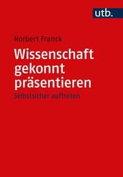 Wissenschaft gekonnt präsentieren Franck, Norbert (Dr.) 9783825260675