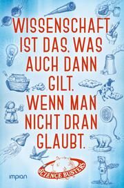 Wissenschaft ist das, was auch dann gilt, wenn man nicht dran glaubt Science, Busters 9783962691783