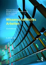 Wissenschaftliches Arbeiten Wytrzens, Hans Karl/Schauppenlehner-Kloyber, Elisabeth/Sieghardt, Moni 9783708923123