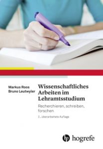 Wissenschaftliches Arbeiten im Lehramtsstudium Roos, Markus/Leutwyler, Bruno 9783456858173