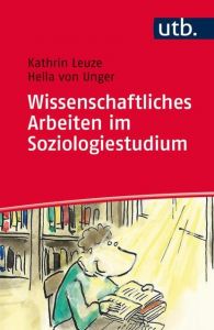 Wissenschaftliches Arbeiten im Soziologiestudium Leuze, Kathrin (Prof. Dr.)/von Unger, Hella (Prof. Dr.) 9783825243142