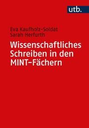 Wissenschaftliches Schreiben in den MINT-Fächern Sarah Herfurth/Eva Kaufholz-Soldat 9783825259518