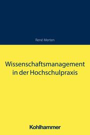 Wissenschaftsmanagement in der Hochschulpraxis Merten, René 9783170433472