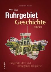 Wo das Ruhrgebiet Geschichte schrieb Wessel, Friedhelm 9783963033261