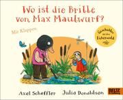 Wo ist die Brille von Max Maulwurf? Scheffler, Axel/Donaldson, Julia 9783407757500