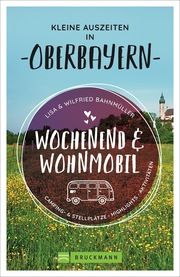 Wochenend & Wohnmobil - Kleine Auszeiten in Oberbayern Bahnmüller, Wilfried und Lisa 9783734316845